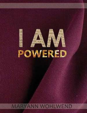 I Am Powered de Maryann Wohlwend