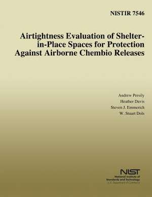 Airtightness Evaluation of Shelter-In-Place Spaces for Protection Against Airborne Chembio Releases de Andrew K. Persily