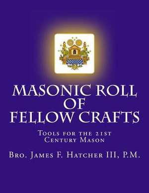 Masonic Roll of Fellow Crafts de III P. M. Bro James F. Hatcher