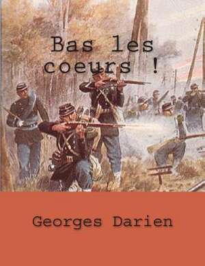 Bas Les Coeurs ! de M. Georges Darien