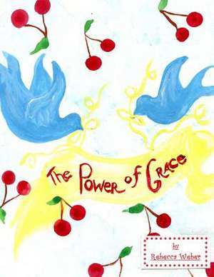 The Power of Grace de Rebecca Weber