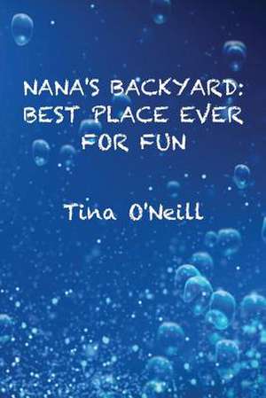 Nana's Backyard de Tina O'Neill