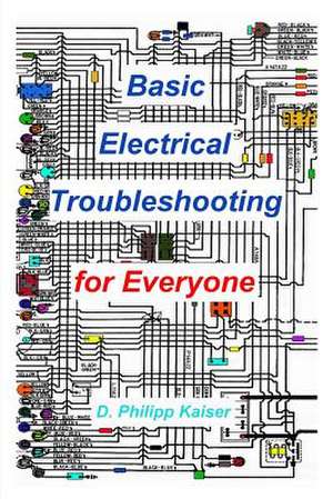 Basic Electrical Troubleshooting for Everyone de D. Philipp Kaiser