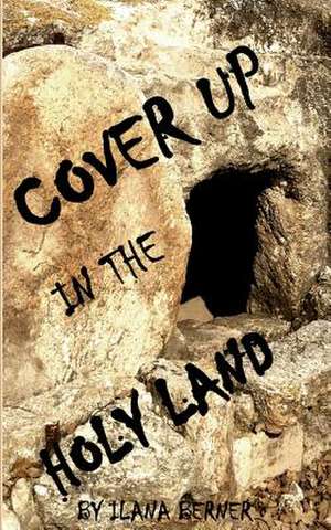 Cover Up in the Holy Land de Ilana Berner