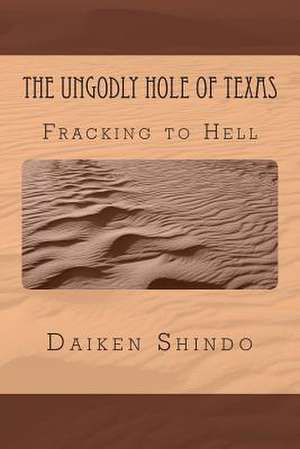 The Ungodly Hole of Texas de Daiken Shindo Hale