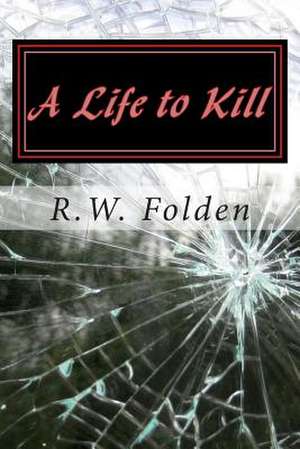 A Life to Kill de R. W. Folden