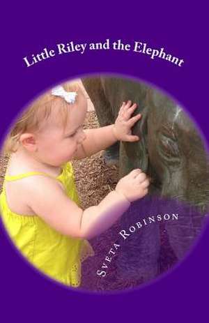 Little Riley and the Elephant de Sveta Robinson