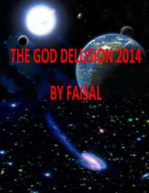 The God Delusion 2014 by Faisal de MR Faisal Fahim