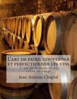 L'Art de Faire, Gouverner Et Perfectionner Les Vins de M. Jean-Antoine Chaptal