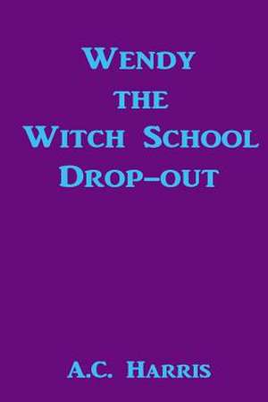 Wendy the Witch School Drop-Out de A. C. Harris