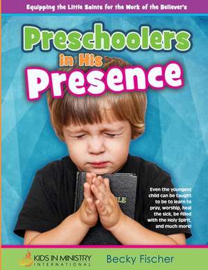 Preschoolers in His Presence de Becky Fischer