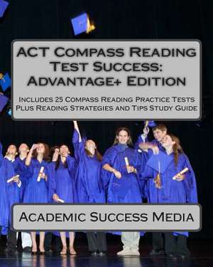 ACT Compass Reading Test Success Advantage+ Edition - Includes 25 Compass Reading Practice Tests de Academic Success Media