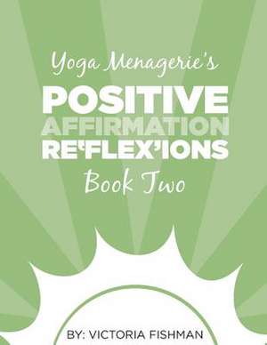 Yoga Menagerie's Positive Affirmation Re'flex'ions de Victoria Fishman