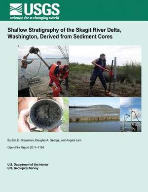 Shallow Stratigraphy of the Skagit River Delta, Washington, Derived from Sediment Cores de U. S. Department of the Interior