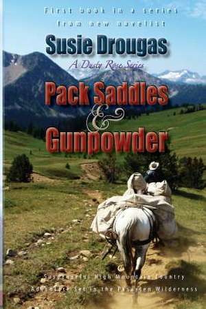 Pack Saddles & Gunpowder de Susie Drougas