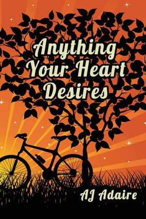 Anything Your Heart Desires de Aj Adaire