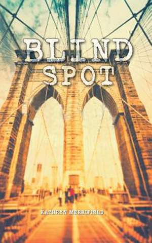 Blind Spot de Kathryn Merrifield