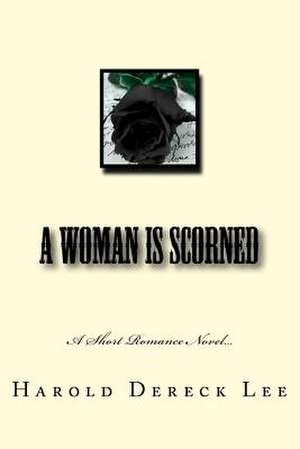 A Woman Is Scorned de MR Harold Dereck Lee