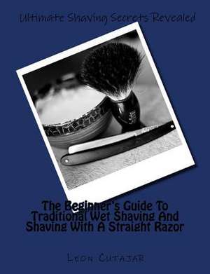 Ultimate Shaving Secrets Revealed de Leon Cutajar