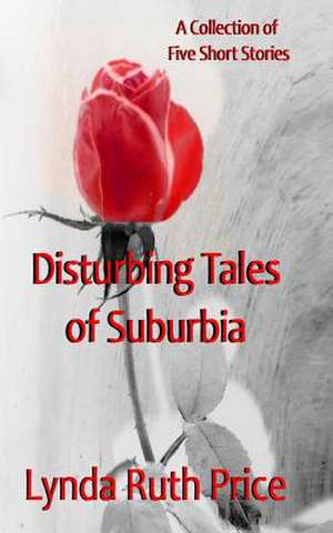 Disturbing Tales of Suburbia de Lynda Ruth Price