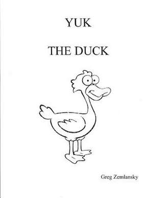 Yuk the Duck de Greg Zemlansky