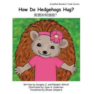 How Do Hedgehogs Hug? Simplified Mandarin Trade Version de MR Douglas J. Alford