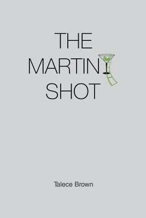 The Martini Shot de Talece Brown