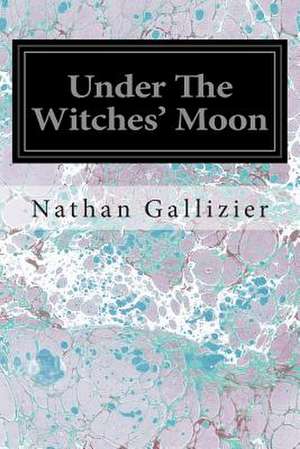 Under the Witches' Moon de Nathan Gallizier