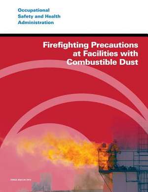 Firefighting Precautions at Facilities with Combustible Dust de U. S. Department of Labor