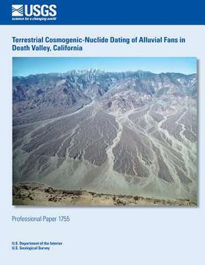 Terrestrial Cosmogenic-Nuclide Dating of Alluvial Fans in Death Valley, California de U. S. Department of the Interior