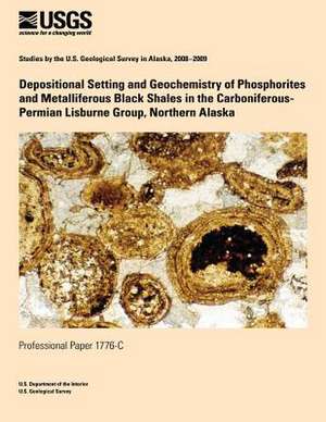 Depositional Setting and Geochemistry of Phosphorites and Metalliferous Black Shales in the Carboniferous- Permian Lisburne Group, Northern Alaska de U. S. Department of the Interior