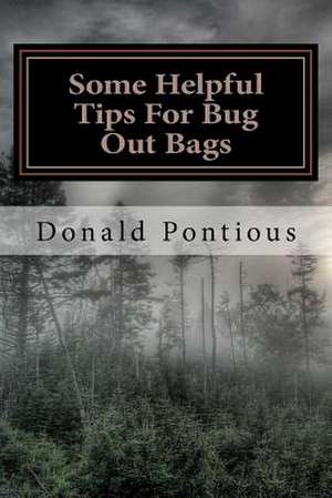 Some Helpful Tips for Bug Out Bags de Donald Pontious