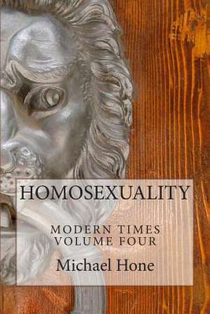 Homosexuality Modern Times Volume Four de Michael Hone