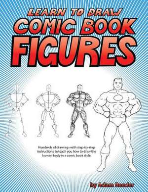 Learn to Draw Comic Book Figures de Adam Reeder