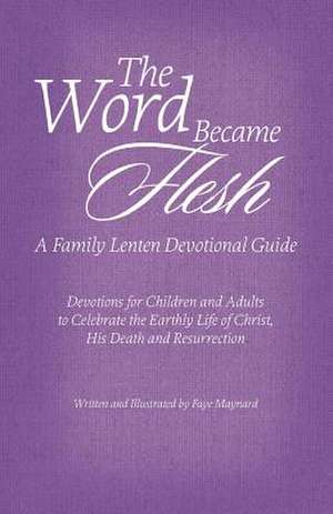 The Word Became Flesh de Faye Maynard