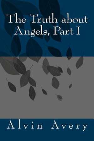 The Truth about Angels, Part I de Alvin Avery