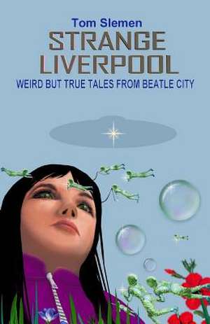 Strange Liverpool de Tom Slemen