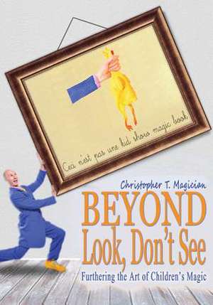 Beyond Look, Don't See de Christopher T. Magician