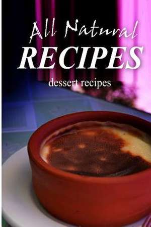 All Natural Recipes - Dessert Recipes de All Natural Recipes