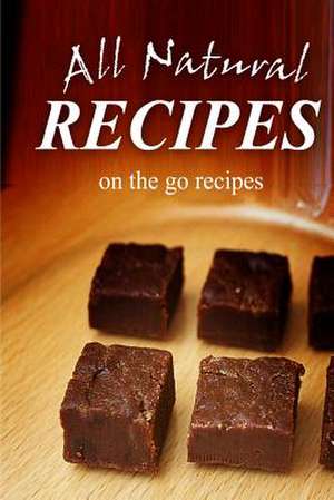 All Natural Recipes - On-The-Go Recipes de All Natural Recipes