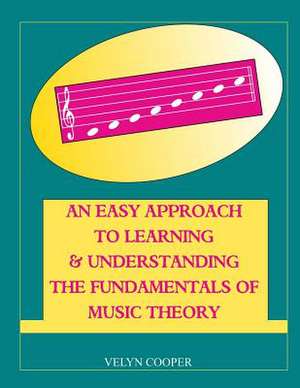 An Easy Approach to Learning & Understanding the Fundamentals of Music Theory de Velyn Cooper