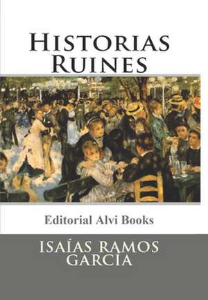 Historias Ruines de Isaias Ramos Garcia