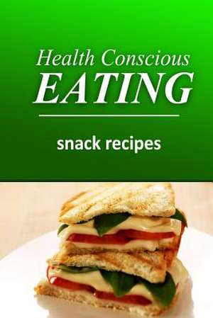 Health Conscious Eating - Snack Recipes de Health Conscious Eating