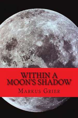 Within a Moon's Shadow de Markus Grier