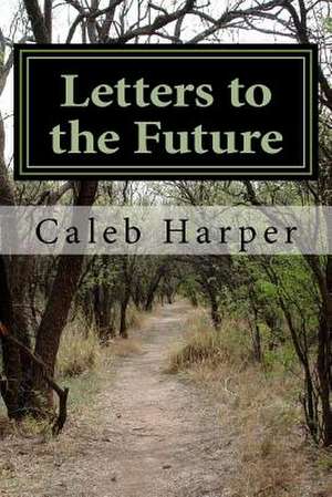 Letters to the Future de Caleb J. Harper