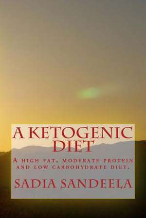 A Ketogenic Diet de Sadia Sandeela