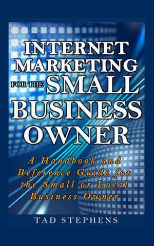 Internet Marketing for the Small Business Owner de Tad Stephens