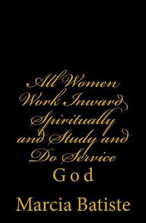 All Women Work Inward Spiritually and Study and Do Service de Wilson, Marcia Batiste Smith