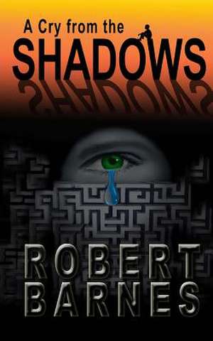 A Cry from the Shadows de Robert Barnes