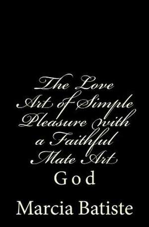 The Love Art of Simple Pleasure with a Faithful Mate Art de Wilson, Marcia Batiste Smith